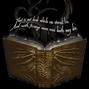 That is not dead which can eternal lie, and with strange aeons even death may die.